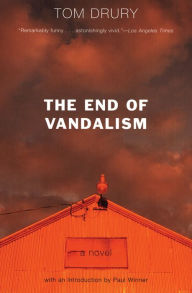 Title: The End of Vandalism: A Novel, Author: Tom Drury