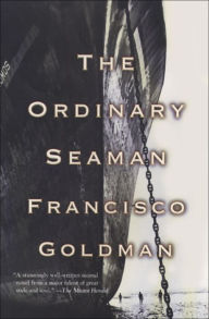 Title: The Ordinary Seaman, Author: Francisco Goldman