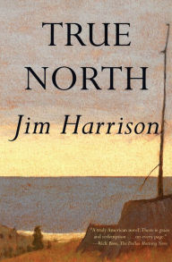 Title: True North, Author: Jim Harrison