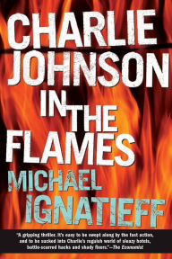 Title: Charlie Johnson in the Flames, Author: Michael Ignatieff