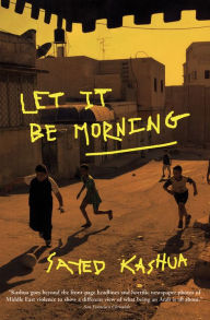 Title: Let It Be Morning, Author: Sayed Kashua