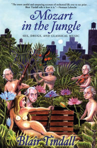 Title: Mozart in the Jungle: Sex, Drugs, and Classical Music, Author: Blair Tindall