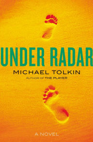 Title: Under Radar: A Novel, Author: Michael Tolkin