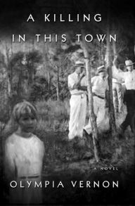 Title: A Killing in This Town: A Novel, Author: Olympia Vernon