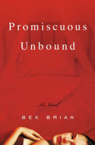 Title: Promiscuous Unbound: A Novel, Author: Bex Brian