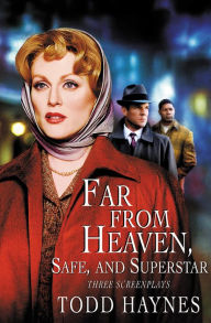 Title: Far from Heaven, Safe, and Superstar: Three Screenplays, Author: Todd Haynes