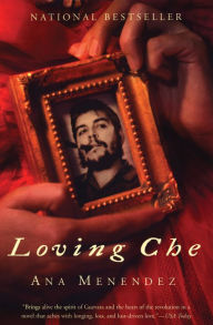 Title: Loving Che, Author: Ana Menendez