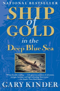 Title: Ship of Gold in the Deep Blue Sea: The History and Discovery of the World's Richest Shipwreck, Author: Gary Kinder