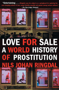 Title: Love for Sale: A World History of Prostitution, Author: Nils Johan Ringdal