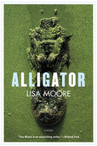 Title: Alligator: A Novel, Author: Lisa Moore