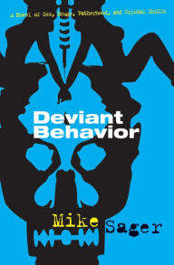 Title: Deviant Behavior: A Novel of Sex, Drugs, Fatherhood, and Crystal Skulls, Author: Mike Sager