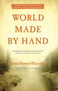 Title: World Made by Hand: A Novel, Author: James Howard Kunstler