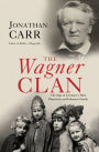 The Wagner Clan: The Saga of Germany's Most Illustrious and Infamous Family