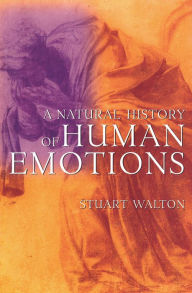 Title: A Natural History of Human Emotions, Author: Stuart Walton