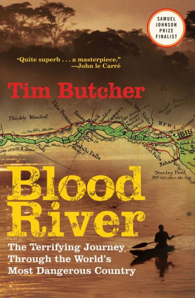 Blood River: The Terrifying Journey through the World's Most Dangerous Country