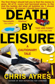 Title: Death by Leisure: A Cautionary Tale, Author: Chris Ayres