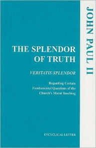 Title: Splendor of Truth: Veritatis Splendor: Addressed by the Supreme Pontiff John Paul II to All the Bishops of the Catholic Church Regarding, Author: Usccb