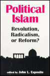 Title: Political Islam: Revolution, Radicalism, or Reform / Edition 1, Author: John L. Esposito