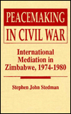 Title: Peacemaking in Civil War: International Mediation in Zimbabwe, 1974-1980, Author: Stephen John Stedman