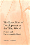 Ecopolitics of Development in the Third World: Politics and Environment in Brazil