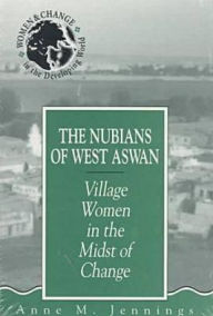 Title: The Nubians of West Aswan : Village Women in the Midst of Change / Edition 1, Author: Anne M. Jennings