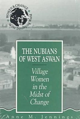 The Nubians of West Aswan : Village Women in the Midst of Change / Edition 1