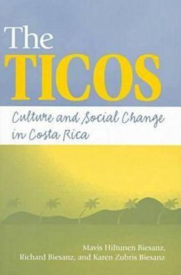 The Ticos: Culture and Social Change in Costa Rica / Edition 1