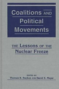 Title: Coalitions and Political Movements: The Lessons of the Nuclear Freeze, Author: Thomas R. Rochon