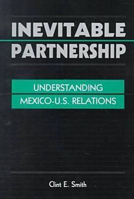 Inevitable Partnership: Understanding Mexico-U.S. Relations / Edition 1
