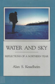 Title: Water and Sky: Reflections of a Northern Year, Author: Alan S. Kesselheim