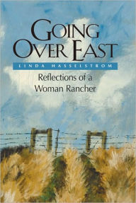 Title: Going Over East: Reflections of a Woman Rancher, Author: Linda M. Hasselstrom