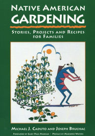 Title: Native American Gardening: Stories, Projects, and Recipes for Families, Author: Michael J. Caduto