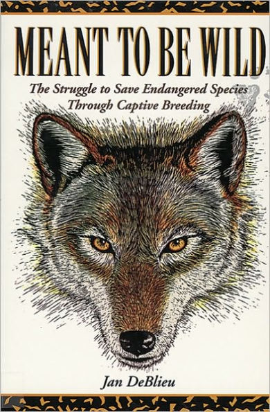 Meant to Be Wild: The Struggle to Save Endangered Species through Captive Breeding