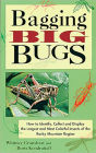 Bagging Big Bugs: How to Identify, Collect, and Display the Largest and Most Colorful Insects of the Rocky Mountain Region