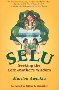 Title: Selu: Seeking the Corn-Mother's Wisdom, Author: Marilou Awiakta