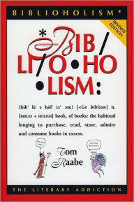 Title: Biblioholism, Revised Edition: The Literary Addiction, Author: Tom Raabe