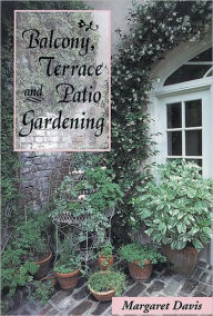 Title: Balcony, Terrace, & Patio Gardening, Author: Margaret Davis