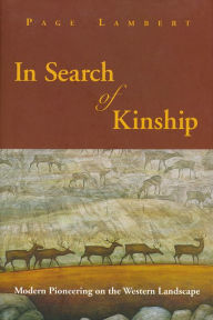 Title: In Search of Kinship: Modern Pioneering on the Western Landscape, Author: Page Lambert