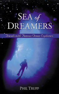 Title: Sea of Dreamers: Travels with Famous Ocean Explorers, Author: Philip Z. Trupp