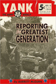 Title: Yank: The Army Weekly: Reporting the Greatest Generation, Author: Barrett McGurn