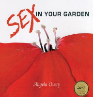 Title: Sex in Your Garden, Author: Angela Overy