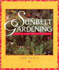 Title: Sunbelt Gardening: Success in Hot-Weather Climates, Author: Tom Peace