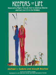 Title: Keepers of Life: Discovering Plants through Native American Stories and Earth Activities for Children, Author: Joseph Bruchac