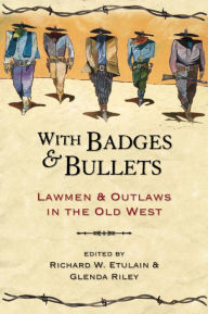 Title: With Badges and Bullets: Lawmen and Outlaws in the Old West, Author: Richard W. Etulain