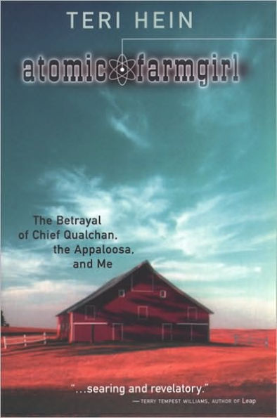 Atomic Farmgirl: The Betrayal of Chief Qualchan, the Appaloosa, and Me