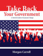 Take Back your Government: A Citizen's Guide to Grassroots Change