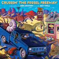 Title: Cruisin' the Fossil Freeway: An Epoch Tale of a Scientist and an Artist on the Ultimate 5,000-Mile Paleo Road Trip, Author: Kirk Johnson