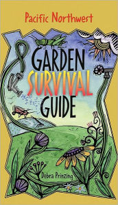 Title: Pacific Northwest Garden Survival Guide, Author: Debra Prinzing