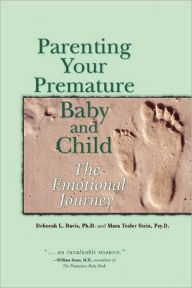 Title: Parenting Your Premature Baby and Child: The Emotional Journey, Author: Deborah L. Davis