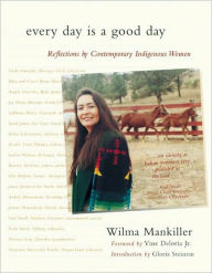 Title: Every Day Is a Good Day: Reflections by Contemporary Indigenous Women, Author: Wilma Mankiller